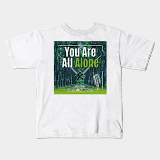 You Are All Alone Kids T-Shirt